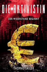 Die Aktivistin: Der Widerstand beginnt - Thomas Sailer - E-Book