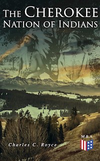 The Cherokee Nation of Indians - Charles C. Royce - E-Book