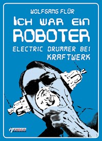 Ich war ein Roboter - Wolfgang Flür - E-Book