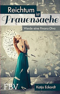 Reichtum ist Frauensache - Katja Eckardt - E-Book