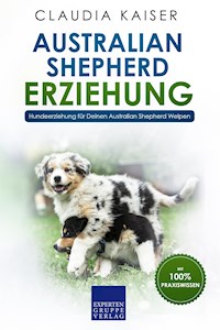 Australian Shepherd Erziehung - Claudia Kaiser - E-Book