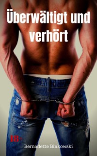 Überwältigt und verhört - Bernadette Binkowski - E-Book