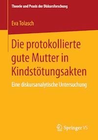 Die protokollierte gute Mutter in Kindstötungsakten - Eva Tolasch - E-Book