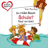 Freche Mädchen: Die Wilden Rosen: Schule? Total verrückt! - Bianka Minte-König - Hörbuch