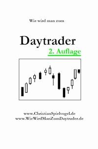 Wie wird man zum Daytrader - Christian Spielvogel - E-Book