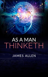 As a Man Thinketh - James Allen - E-Book