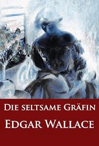 Die seltsame Gräfin - Edgar Wallace - E-Book