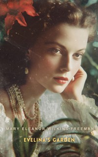 Evelina's Garden - Mary Eleanor Wilkins Freeman - E-Book