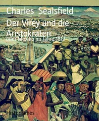 Der Virey und die Aristokraten - Charles Sealsfield - E-Book