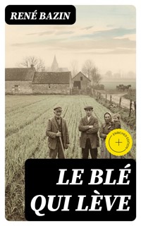 Le Blé qui lève - René Bazin - E-Book