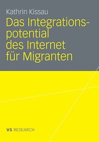 Das Integrationspotential des Internet für Migranten - Kathrin Kissau - E-Book