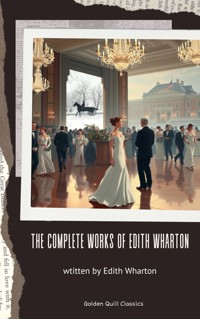 The Complete Works of Edith Wharton - Edith Wharton - E-Book