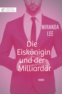Die Eiskönigin und der Milliardär - Miranda Lee - E-Book