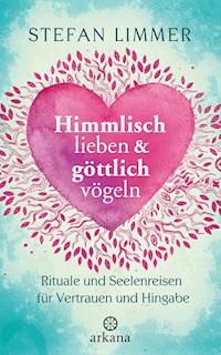 Himmlisch lieben und göttlich vögeln - Stefan Limmer - E-Book