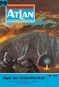 Atlan 49: Jäger der Unsterblichkeit - William Voltz - E-Book