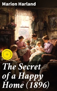 The Secret of a Happy Home (1896) - Marion Harland - E-Book