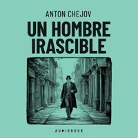 Un hombre irascible - Anton Chejov - Hörbuch