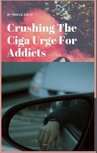 crushing the ciga urge for addicts - Prince David - E-Book