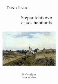 Stépantchikovo et ses habitants - Fiodor Dostoievski - E-Book