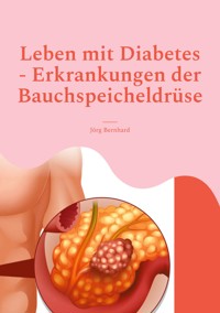 Leben mit Diabetes - Erkrankungen der Bauchspeicheldrüse - Jörg Bernhard - E-Book