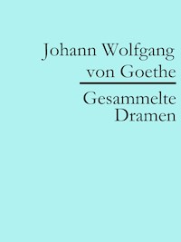 Johann Wolfgang von Goethe: Gesammelte Dramen - Johann Wolfgang von Goethe - E-Book