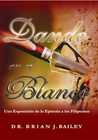 Dando en el blanco - Dr. Brian J. Bailey - E-Book