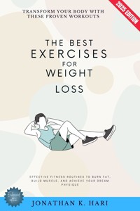 The Best Exercises for Weight Loss: - Jonathan K. Hari - E-Book