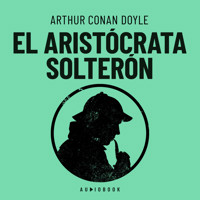El aristócrata solterón - Arthur Conan Doyle - Hörbuch
