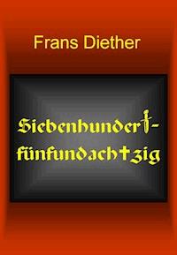 Siebenhundertfünfundachtzig - Frans Diether - E-Book