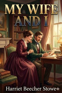 My Wife and I; Or, Harry Henderson's History - Harriet Beecher-Stowe - E-Book