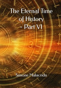The Eternal Time of History - Part VI - Simone Malacrida - E-Book