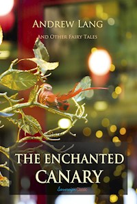 The Enchanted Canary and Other Fairy Tales - Andrew Lang - E-Book