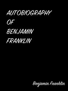 Autobiography Of Benjamin Franklin - Benjamin Franklin - E-Book