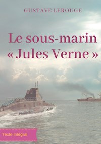 Le sous-marin « Jules Verne » - Gustave Lerouge - E-Book