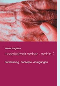 Hospizarbeit woher - wohin ? - Werner Burgheim - E-Book