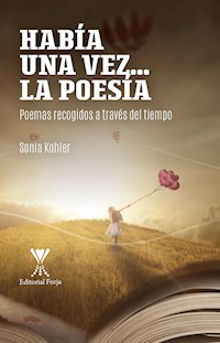 Había una vez....la poesía. Poemas recogidos a través del tiempo - Sonia Kohler - E-Book