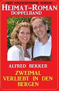 Zweimal verliebt in den Bergen: Heimat-Roman Doppelband: Zwei abgeschlossene Romane - Alfred Bekker - E-Book