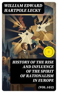 History of the Rise and Influence of the Spirit of Rationalism in Europe (Vol.1&2) - William Edward Hartpole Lecky - E-Book