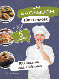 Backbuch für Teenager 5 Zutaten - Sofia Helbauer - E-Book