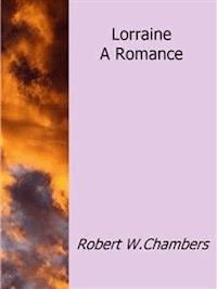 Lorraine a Romance - Robert W. Chambers - E-Book