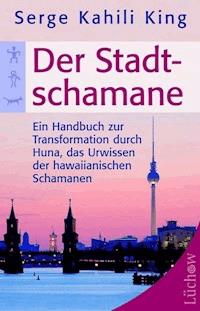 Der Stadt-Schamane - Serge Kahili King - E-Book