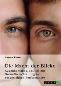 Die Macht der Blicke. Augenkontakt als Mittel zur Grenzüberschreitung in ausgewählten Performances - Hanna Liertz - E-Book