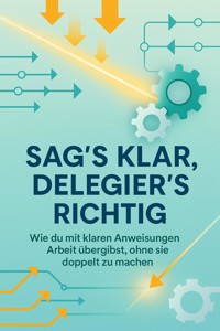 Sag's klar, delegier's richtig - Moritz Lange - E-Book
