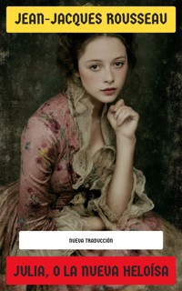 Julia, o La nueva Heloísa - Jean Jacques Rousseau - E-Book