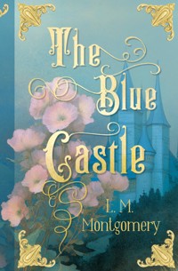 The Blue Castle - L.M. Montgomery - E-Book