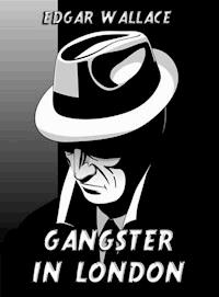 Gangster in London - Edgar Wallace - E-Book