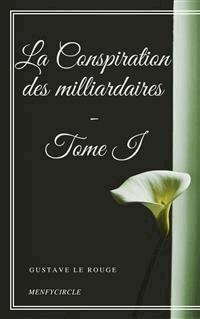 La Conspiration des milliardaires - Tome I - Gustave Le Rouge - E-Book