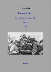 Drei Musketiere - Eine verlorene Jugend im Krieg, Band 19 - Frank Hille - E-Book