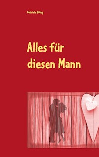 Alles für diesen Mann - Gabriele Böing - E-Book