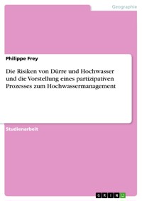 Die Risiken von Dürre und Hochwasser und die Vorstellung eines partizipativen Prozesses zum Hochwassermanagement - Philippe Frey - E-Book